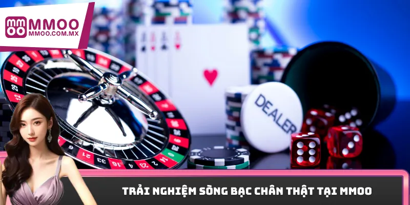 Trải nghiệm sòng bạc chân thật tại MMOO